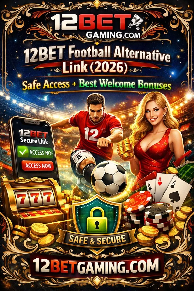 12BET Football Alternative Link (2026) Best Safe Access + Top Bonuses